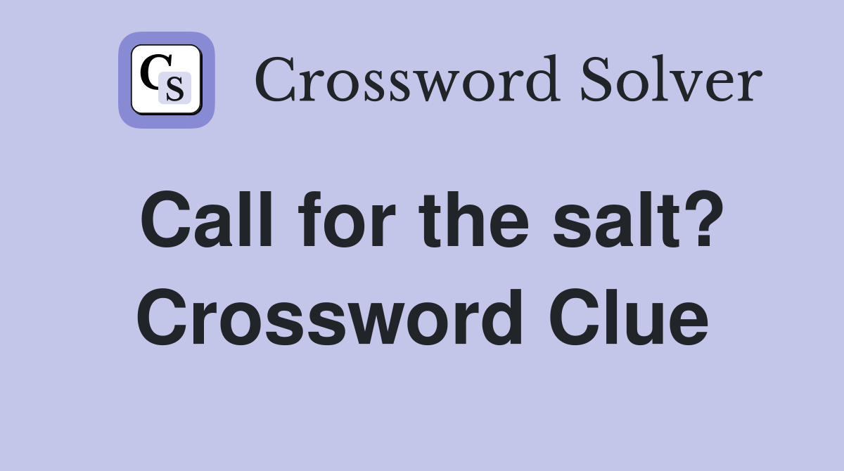 Call for the salt? Crossword Clue