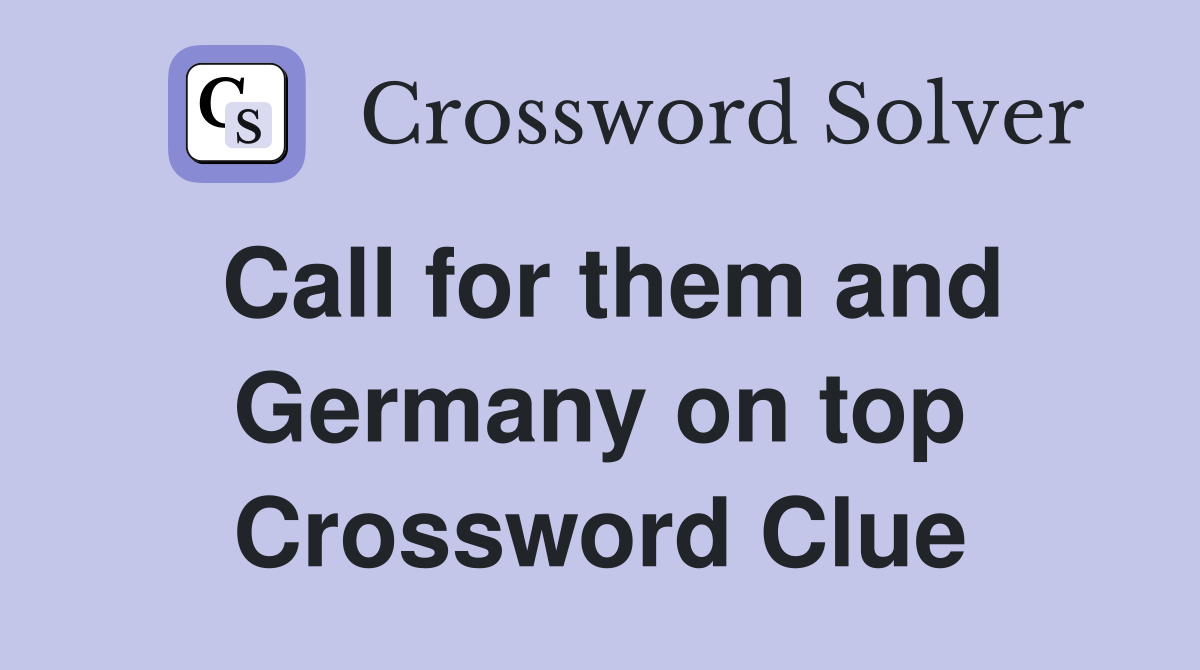 Call for them and Germany on top Crossword Clue
