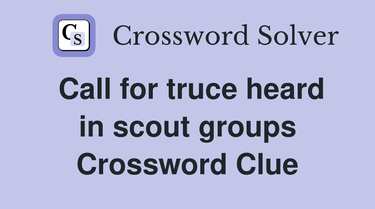 Call for truce heard in scout groups Crossword Clue