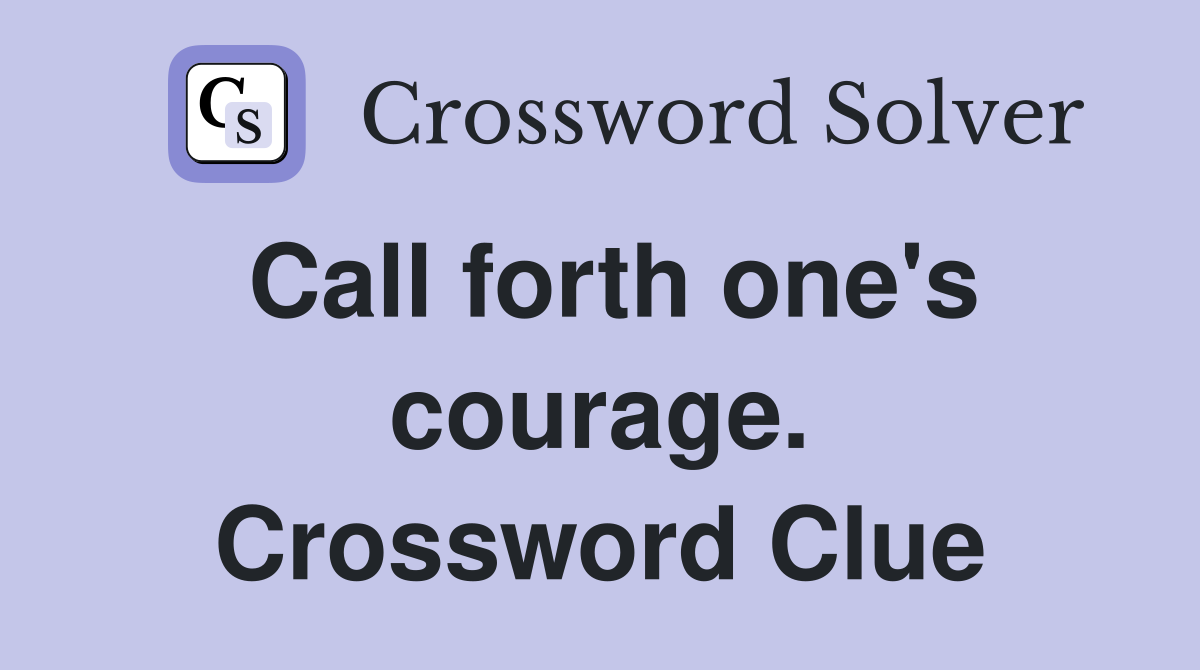 Call forth one's courage. Crossword Clue