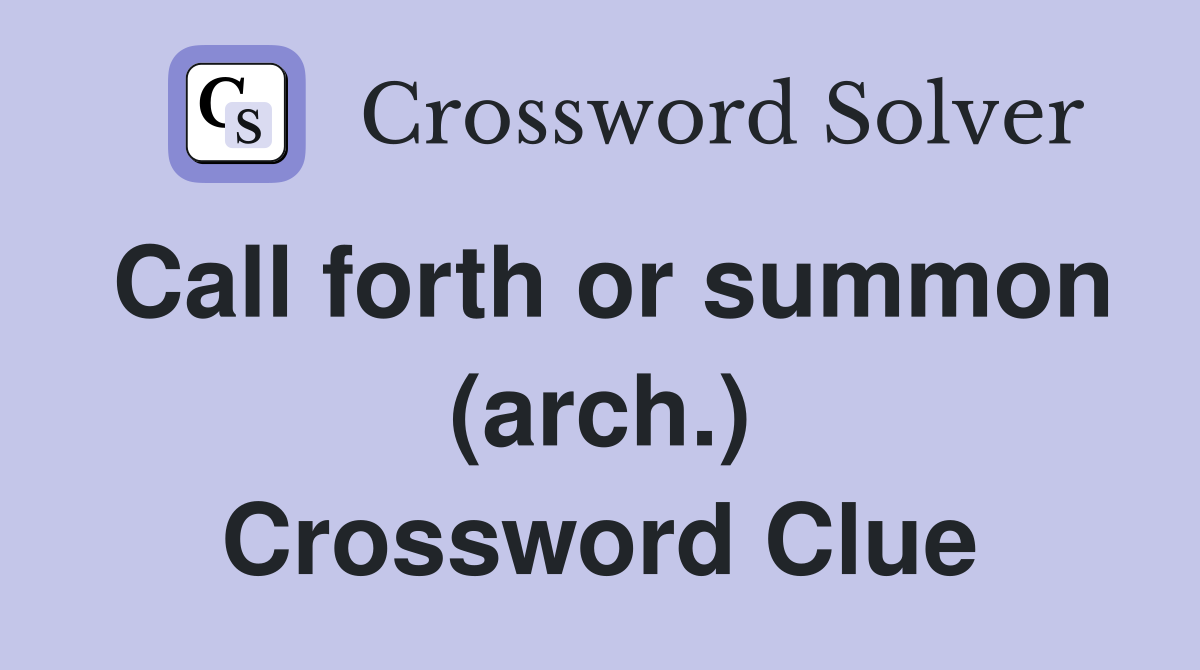 Call forth or summon (arch.) Crossword Clue