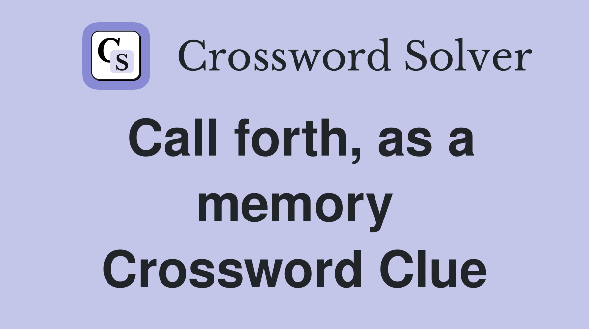 Call forth, as a memory Crossword Clue