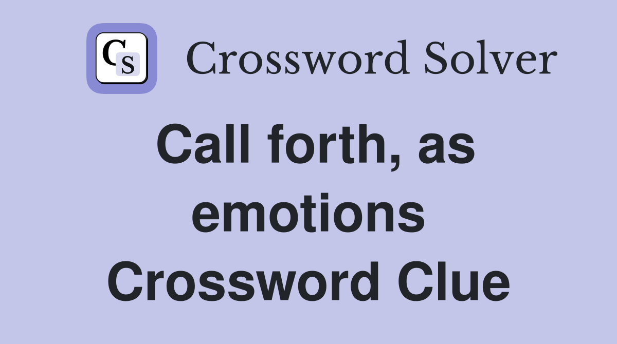 Call forth, as emotions Crossword Clue