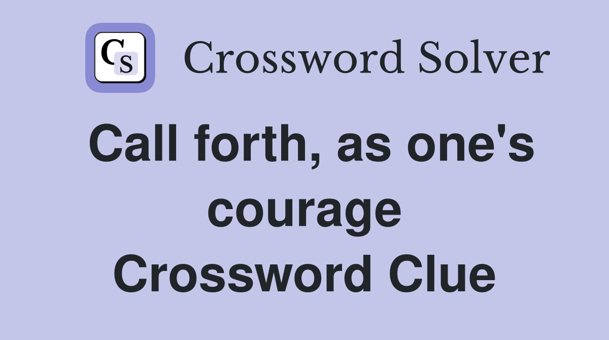 Call forth, as one's courage Crossword Clue