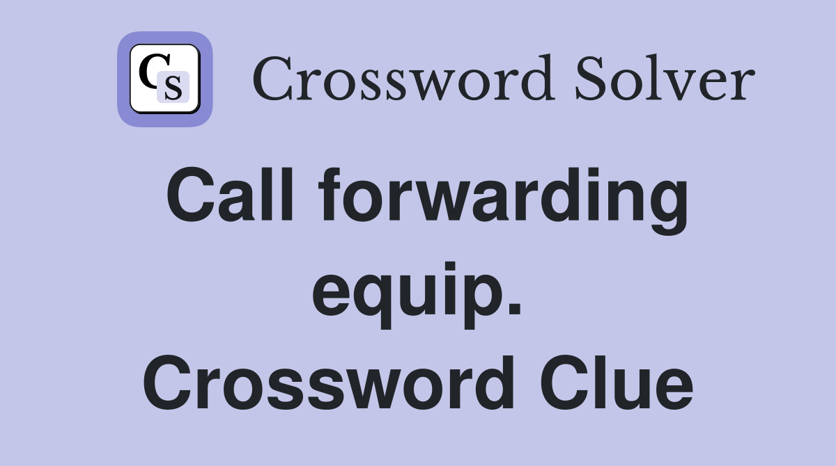 Call forwarding equip. Crossword Clue