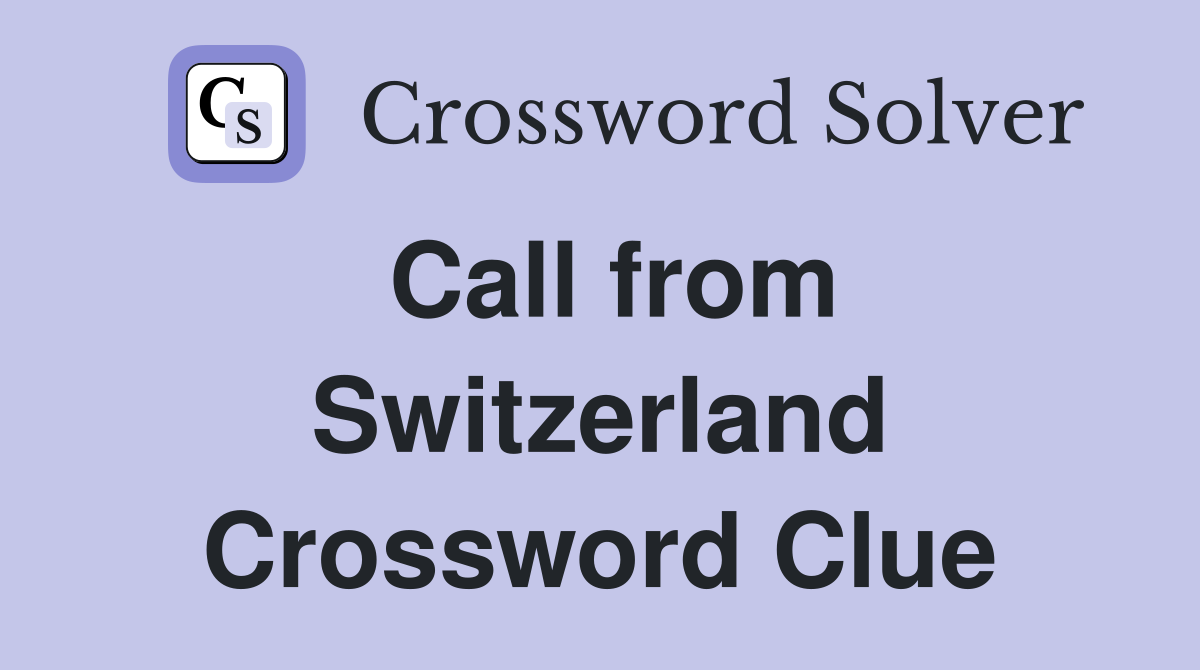 Call from Switzerland Crossword Clue