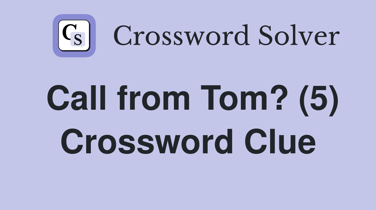Call from Tom? (5) Crossword Clue