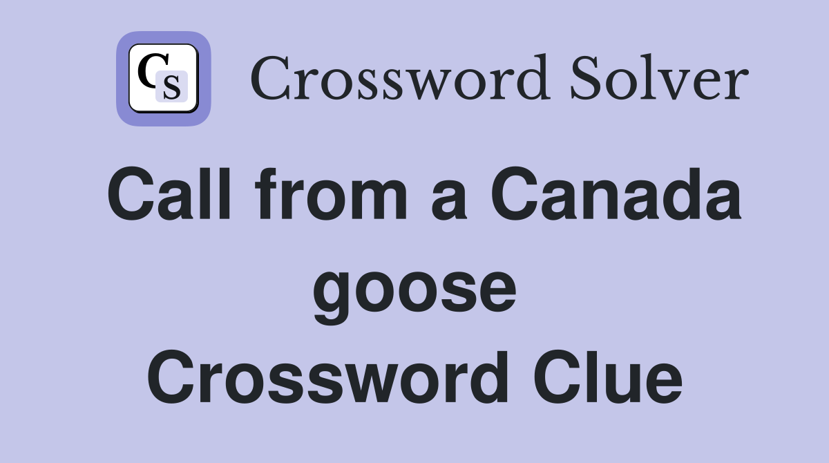 Call from a Canada goose Crossword Clue