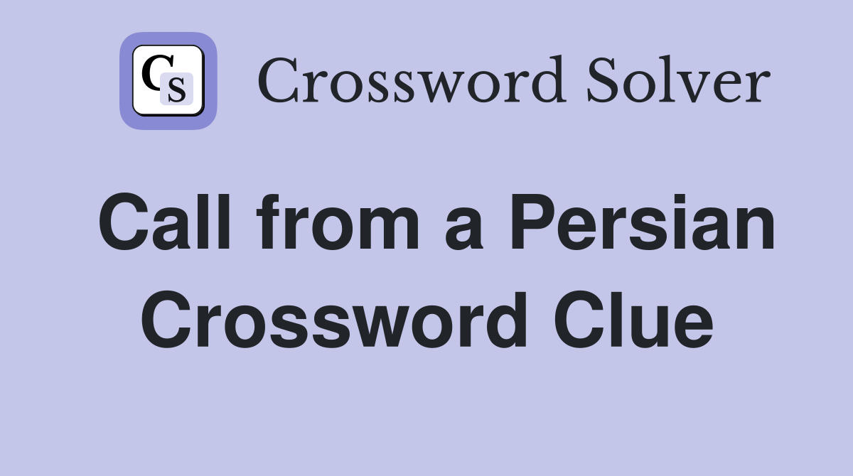 Call from a Persian Crossword Clue