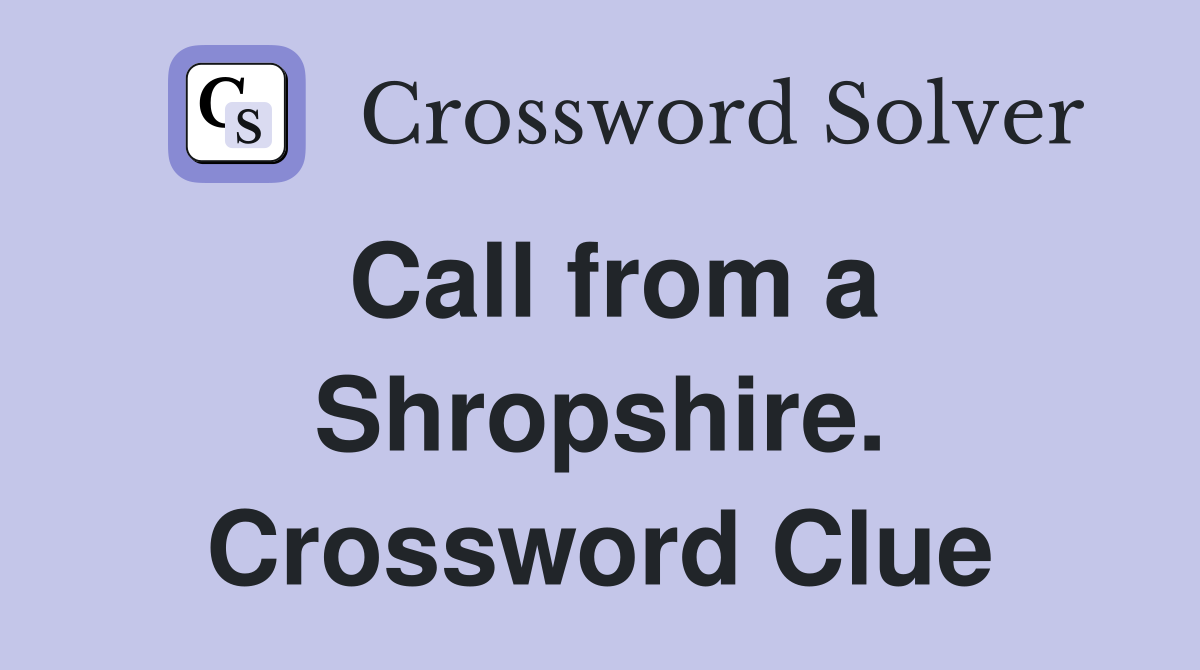 Call from a Shropshire. Crossword Clue