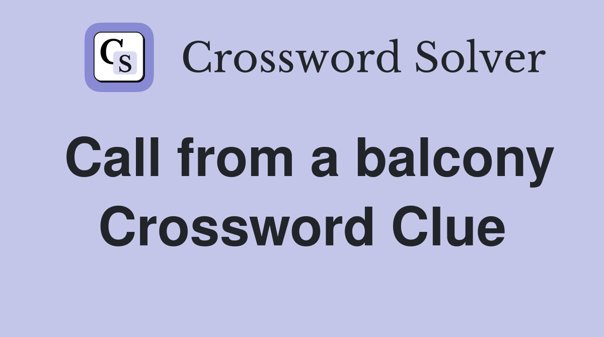 Call from a balcony Crossword Clue