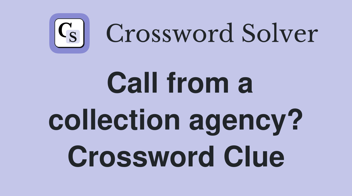 Call from a collection agency? Crossword Clue