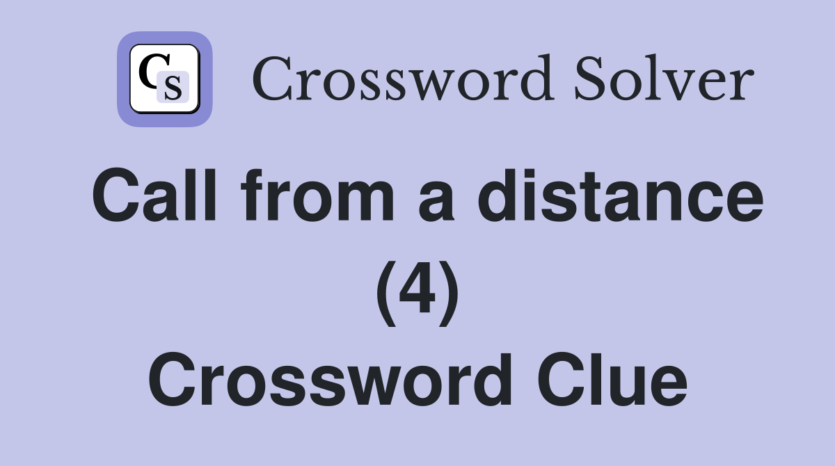 Call from a distance (4) Crossword Clue