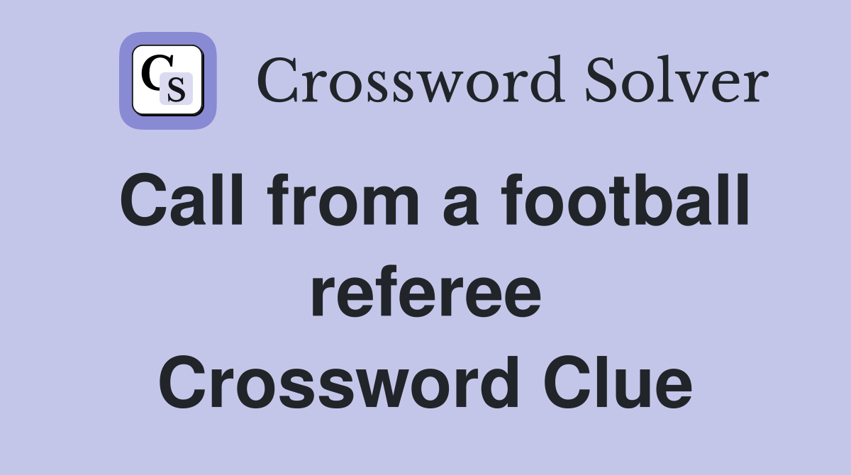 Call from a football referee Crossword Clue