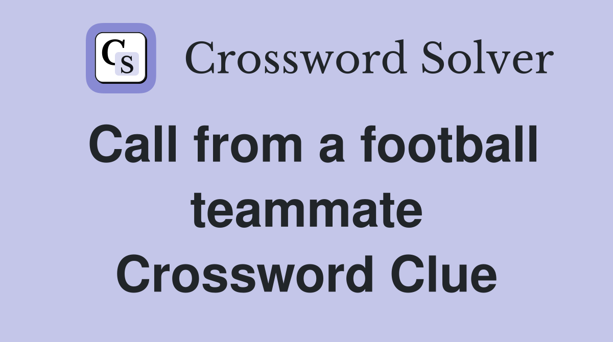 Call from a football teammate Crossword Clue