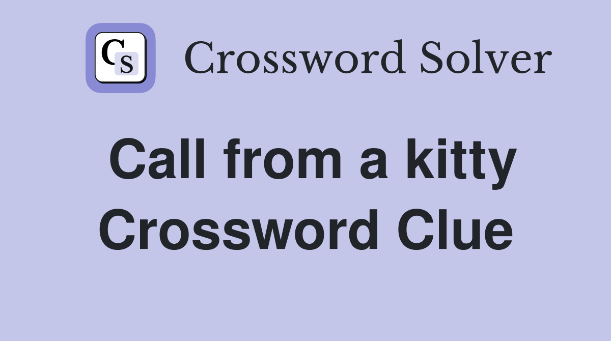 Call from a kitty Crossword Clue
