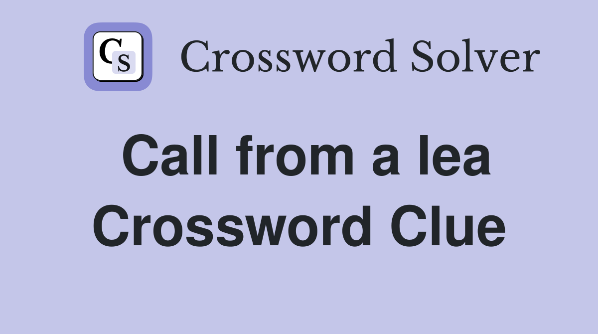 Call from a lea Crossword Clue