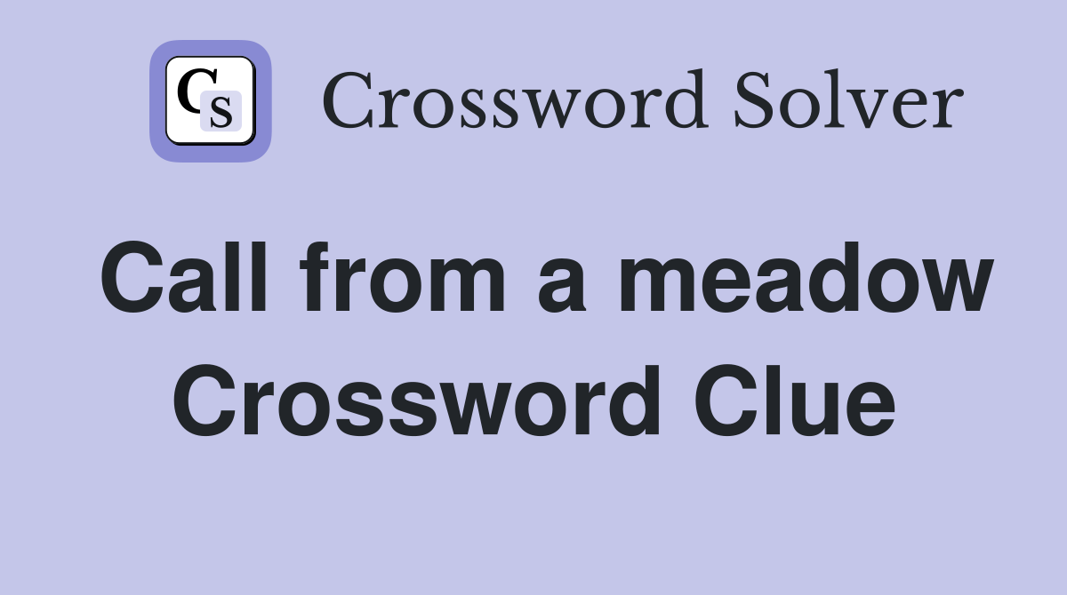 Call from a meadow Crossword Clue