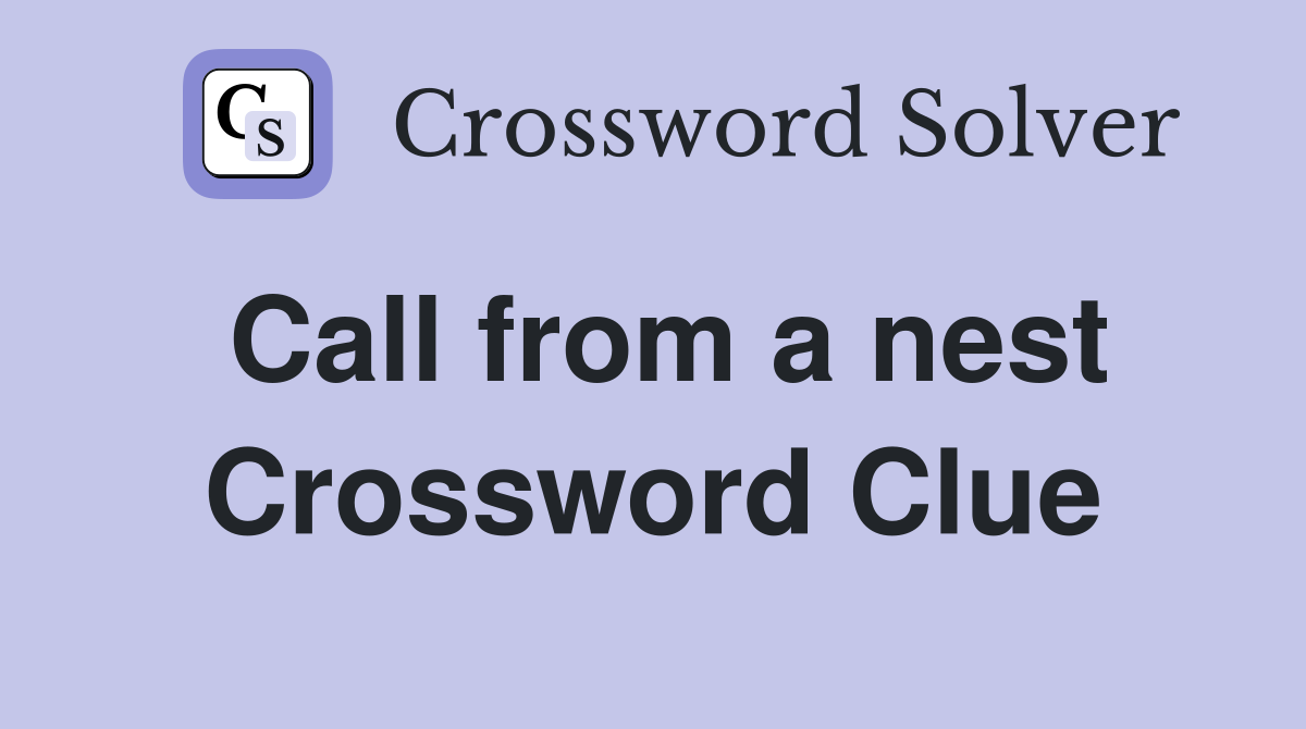 Call from a nest Crossword Clue