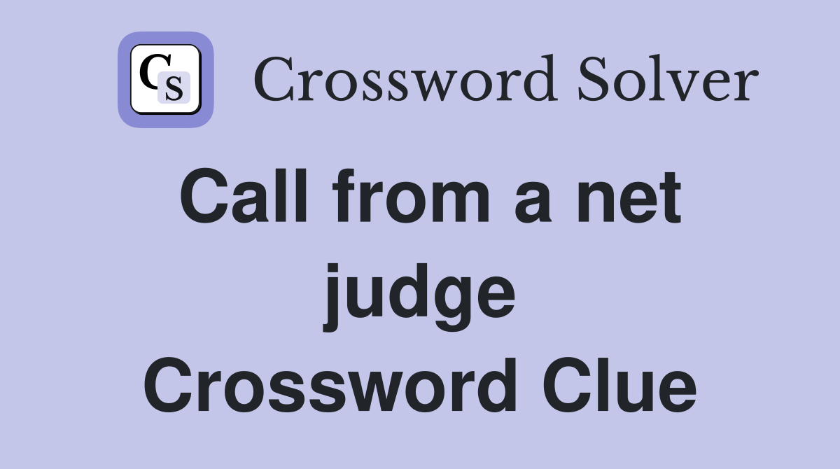 Call from a net judge Crossword Clue
