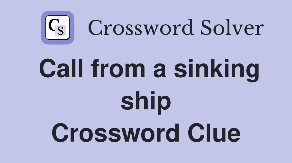 Call from a sinking ship Crossword Clue