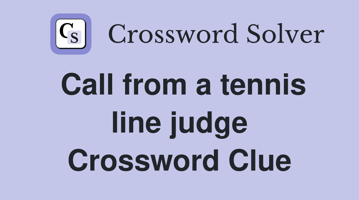 Call from a tennis line judge Crossword Clue