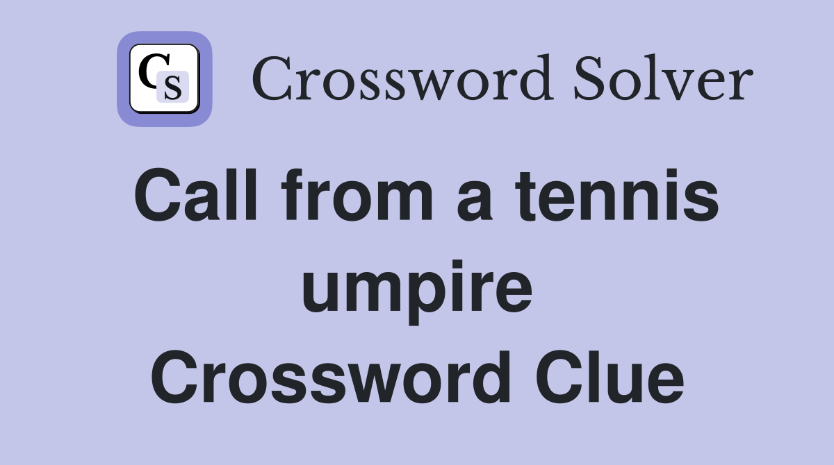 Call from a tennis umpire Crossword Clue