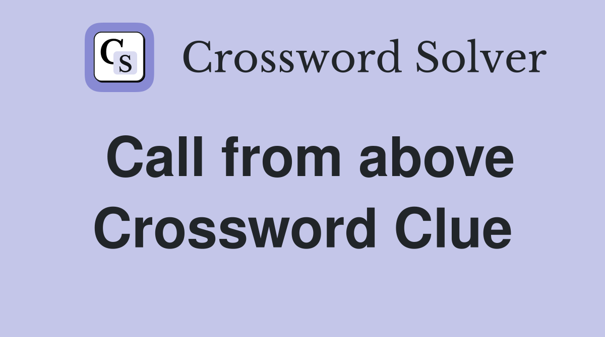 Call from above Crossword Clue