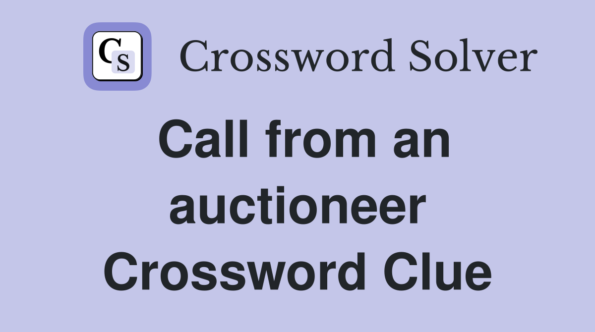 Call from an auctioneer Crossword Clue