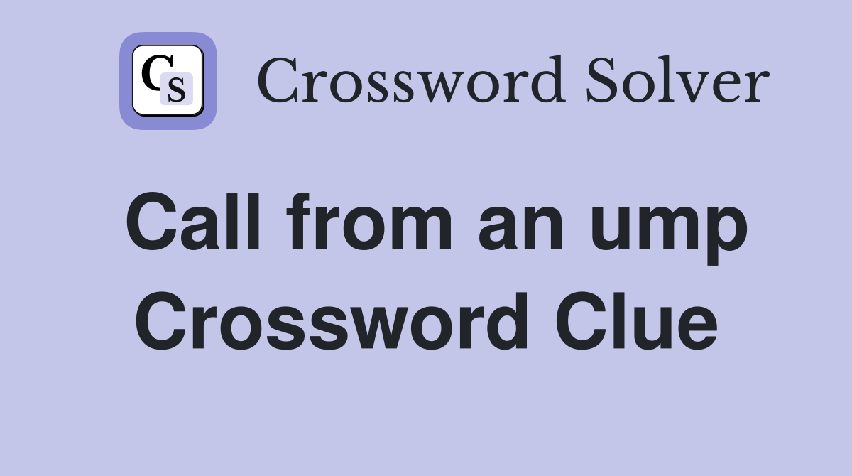 Call from an ump Crossword Clue