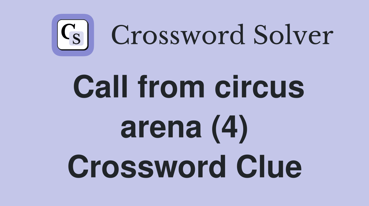 Call from circus arena (4) Crossword Clue