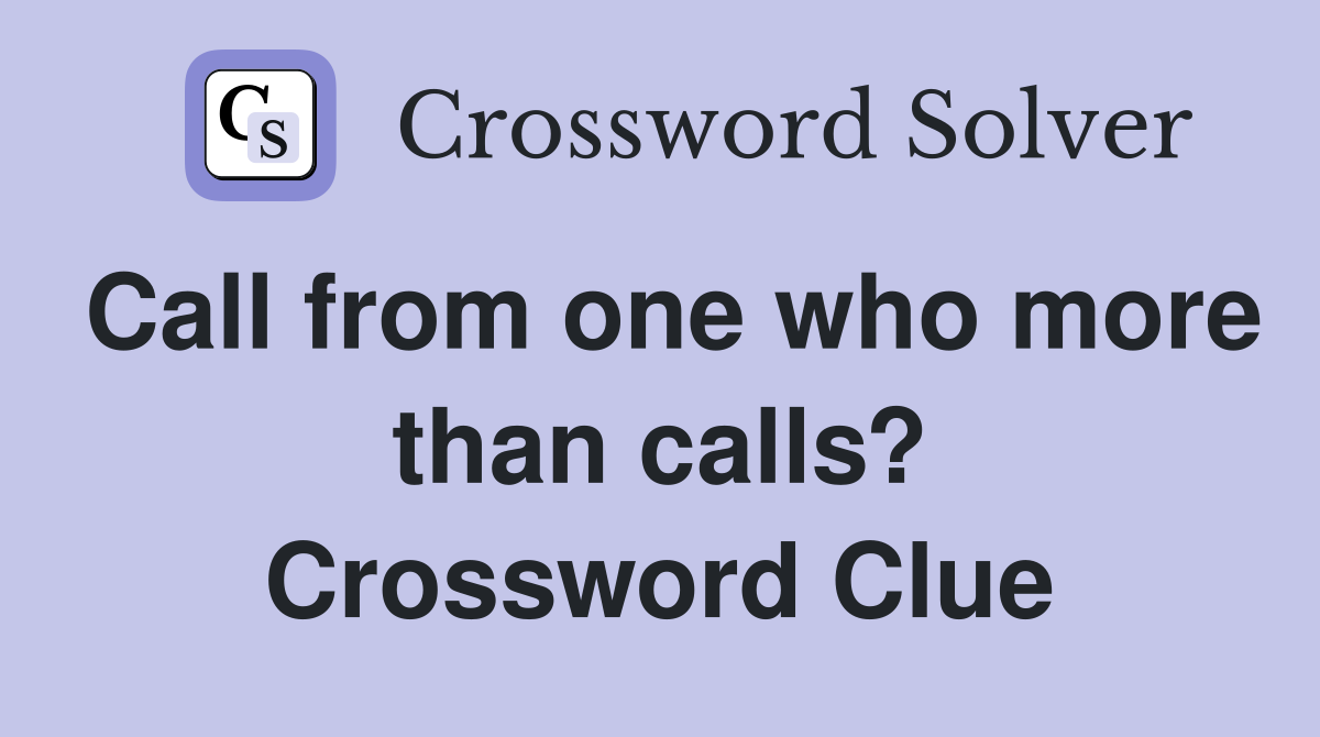 Call from one who more than calls? Crossword Clue