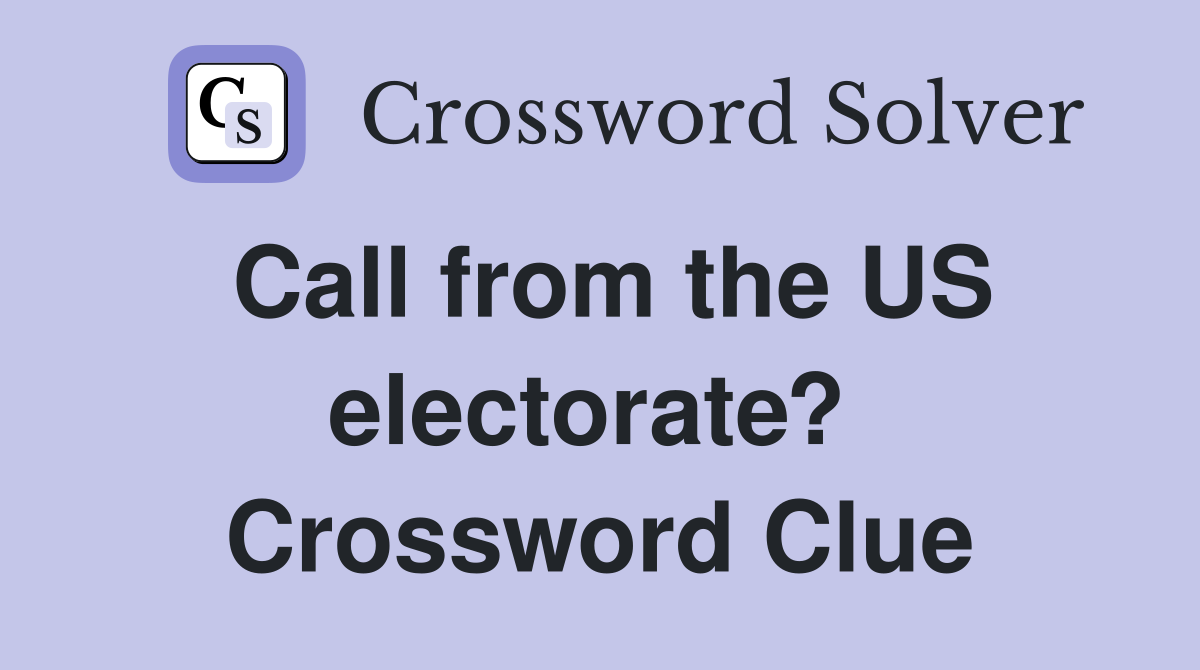 Call from the US electorate?  Crossword Clue