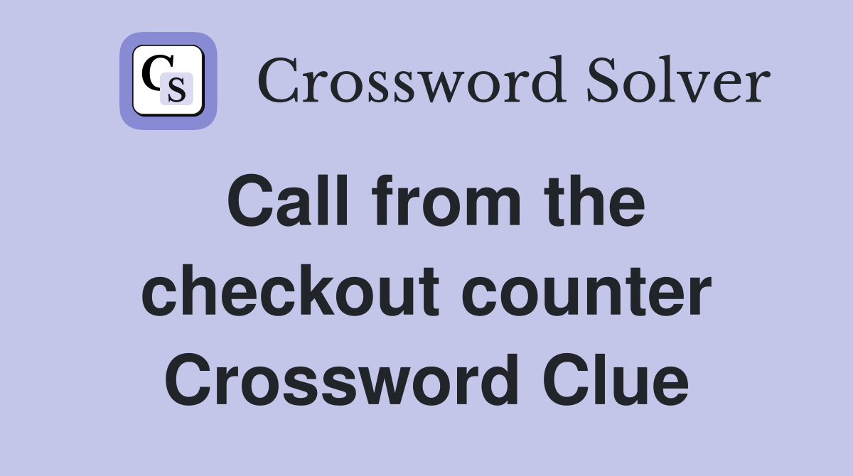 Call from the checkout counter Crossword Clue