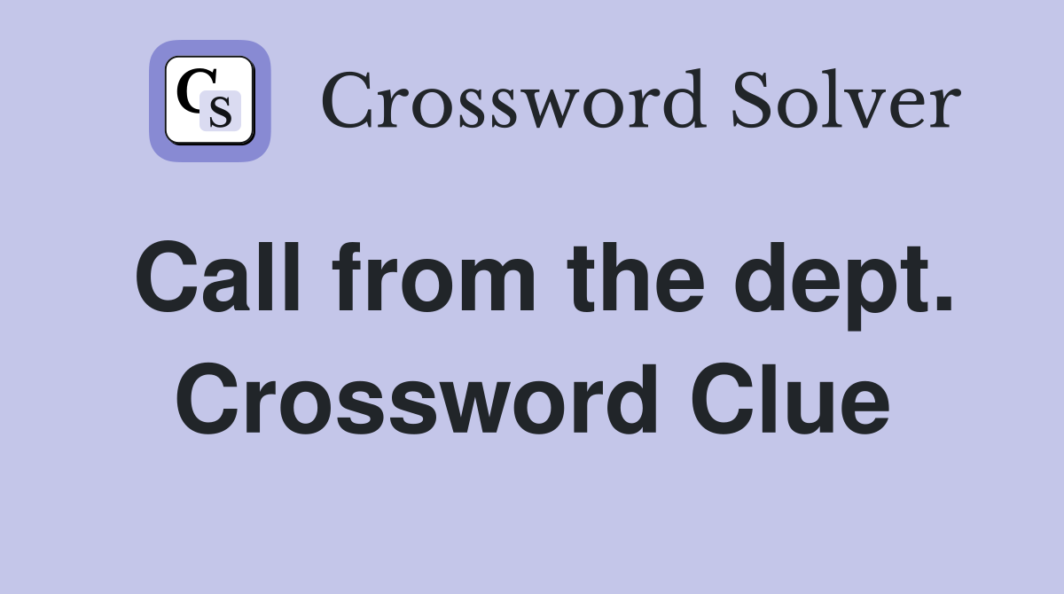 Call from the dept. Crossword Clue