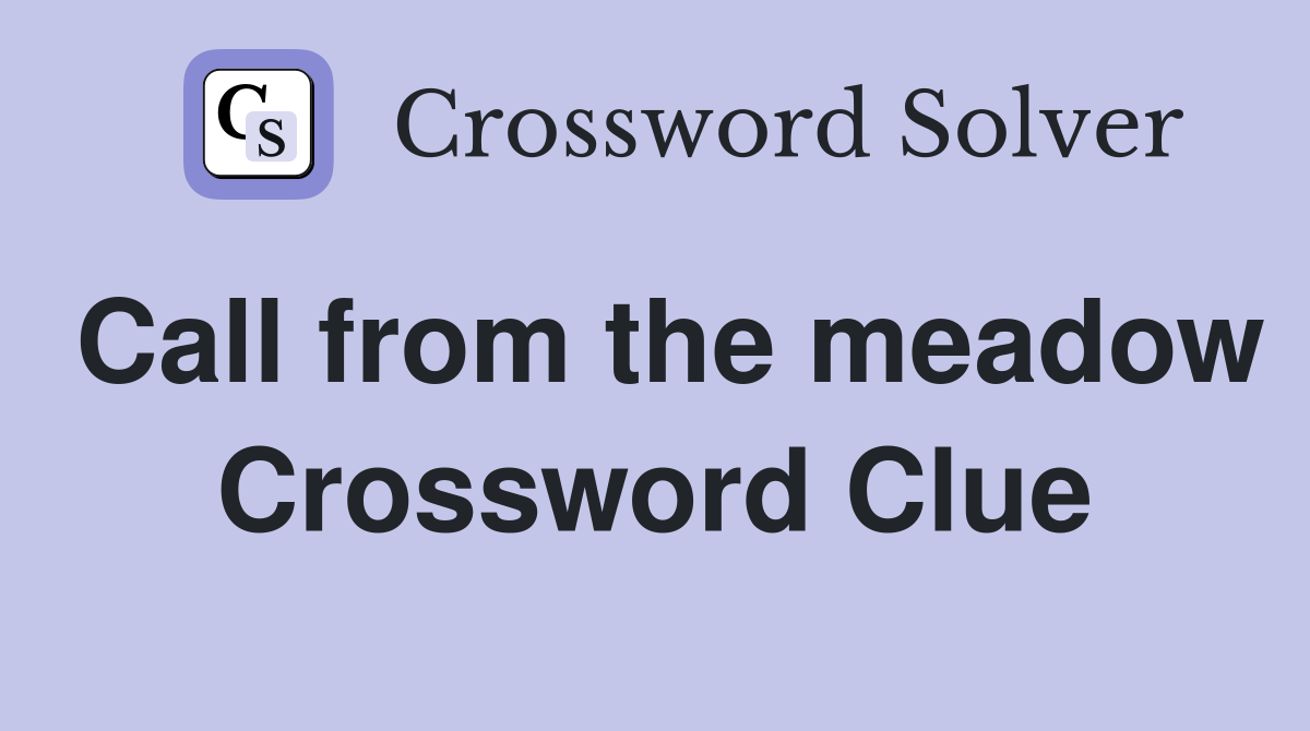 Call from the meadow Crossword Clue