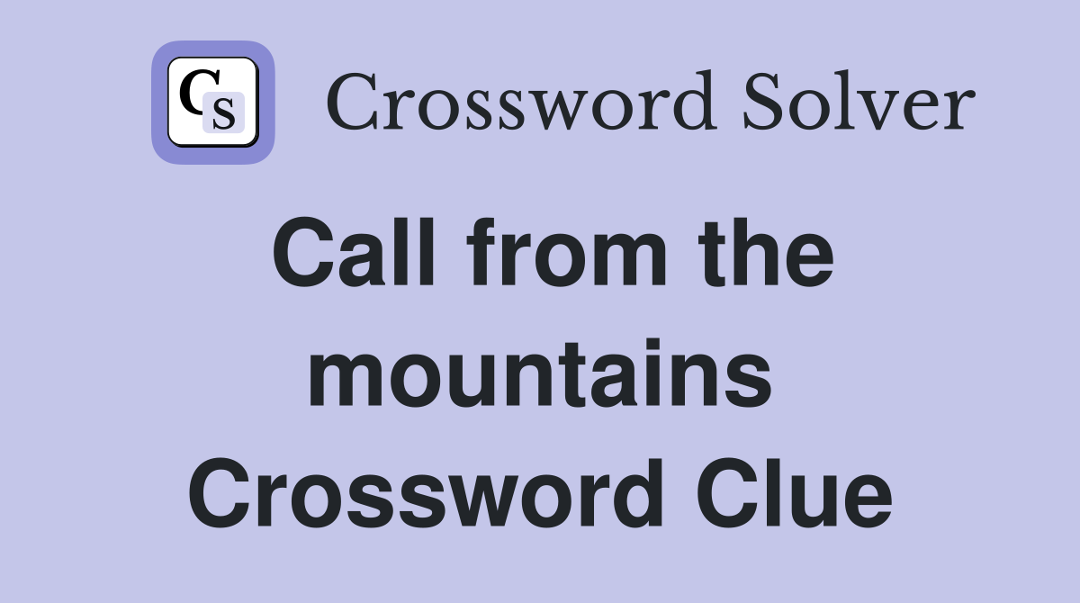 Call from the mountains Crossword Clue