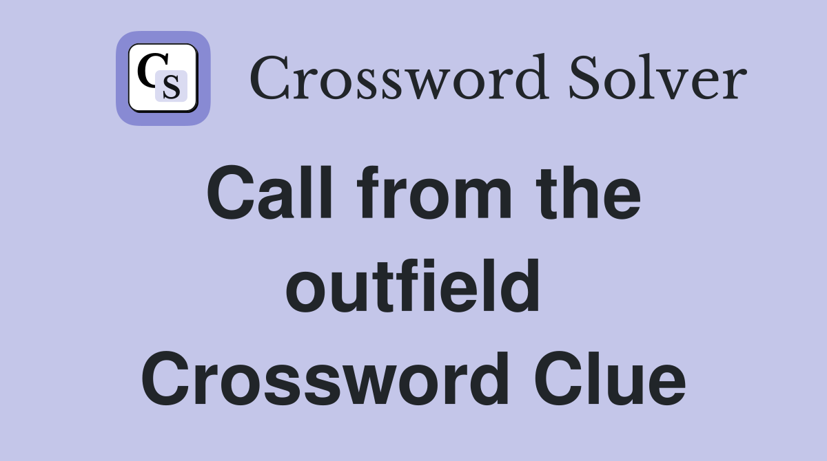 Call from the outfield Crossword Clue