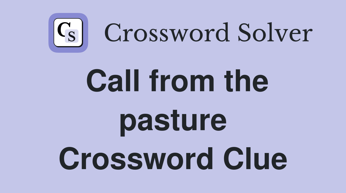Call from the pasture Crossword Clue