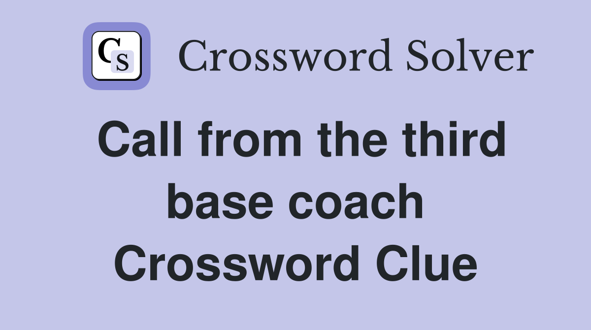 Call from the third base coach Crossword Clue