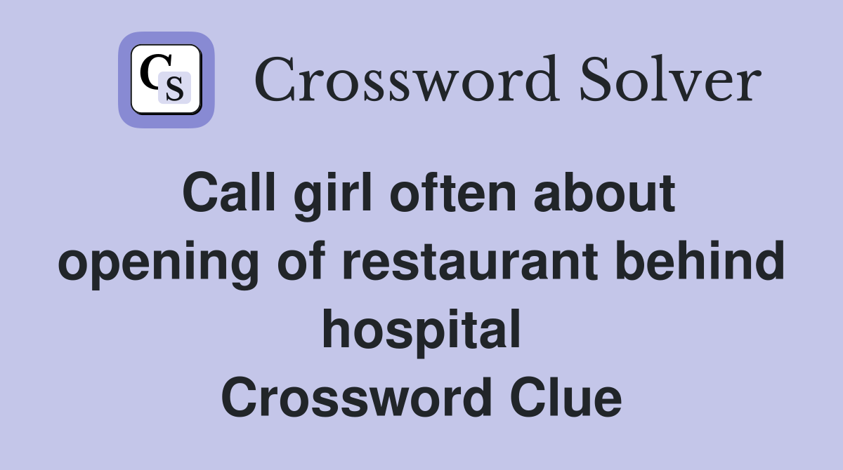 Call girl often about opening of restaurant behind hospital Crossword Clue