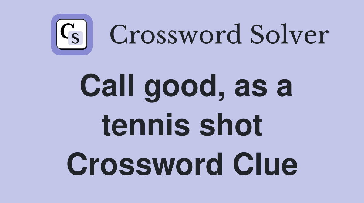 Call good, as a tennis shot Crossword Clue