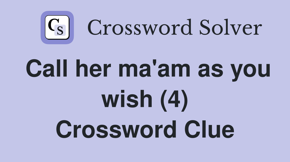 Call her ma'am as you wish (4) Crossword Clue