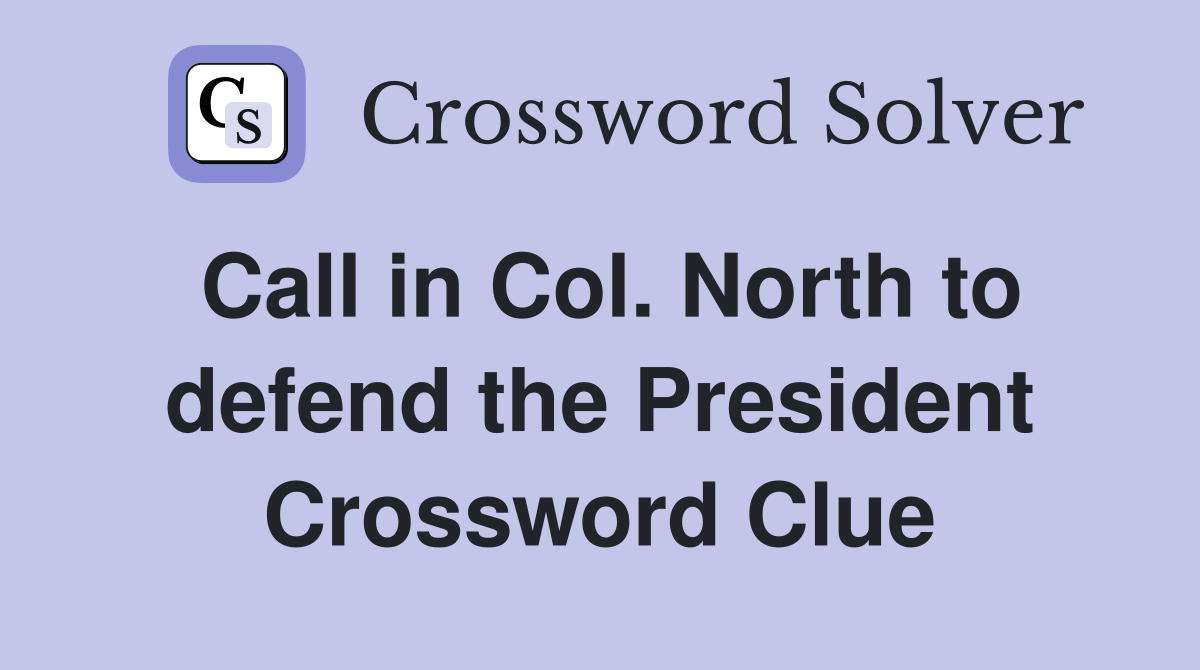 Call in Col. North to defend the President Crossword Clue