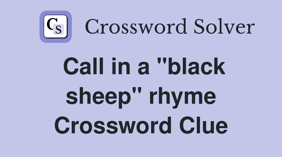 Call in a ''black sheep'' rhyme Crossword Clue