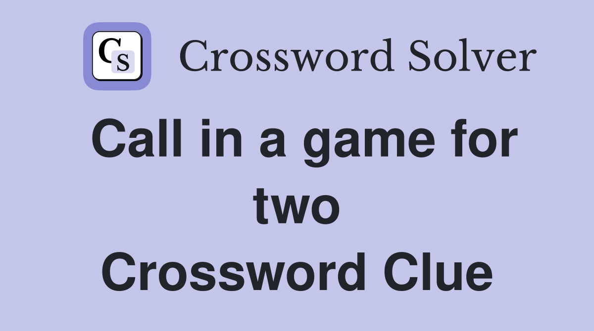 Call in a game for two Crossword Clue