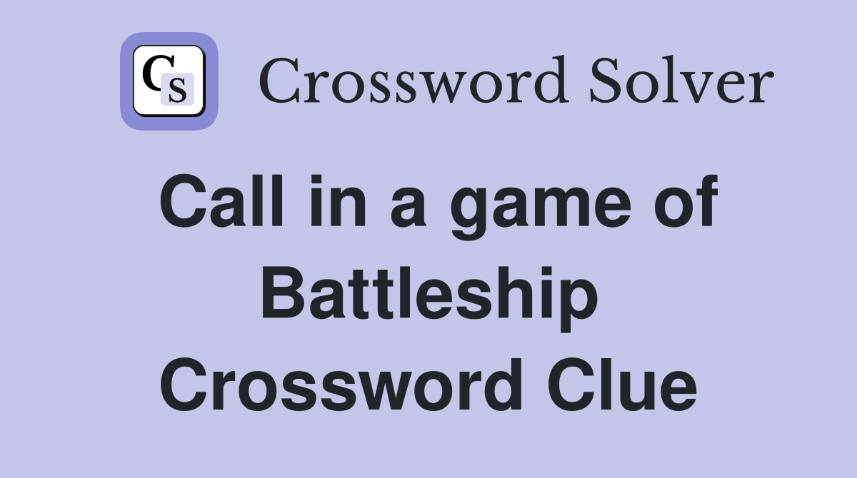 Call in a game of Battleship Crossword Clue