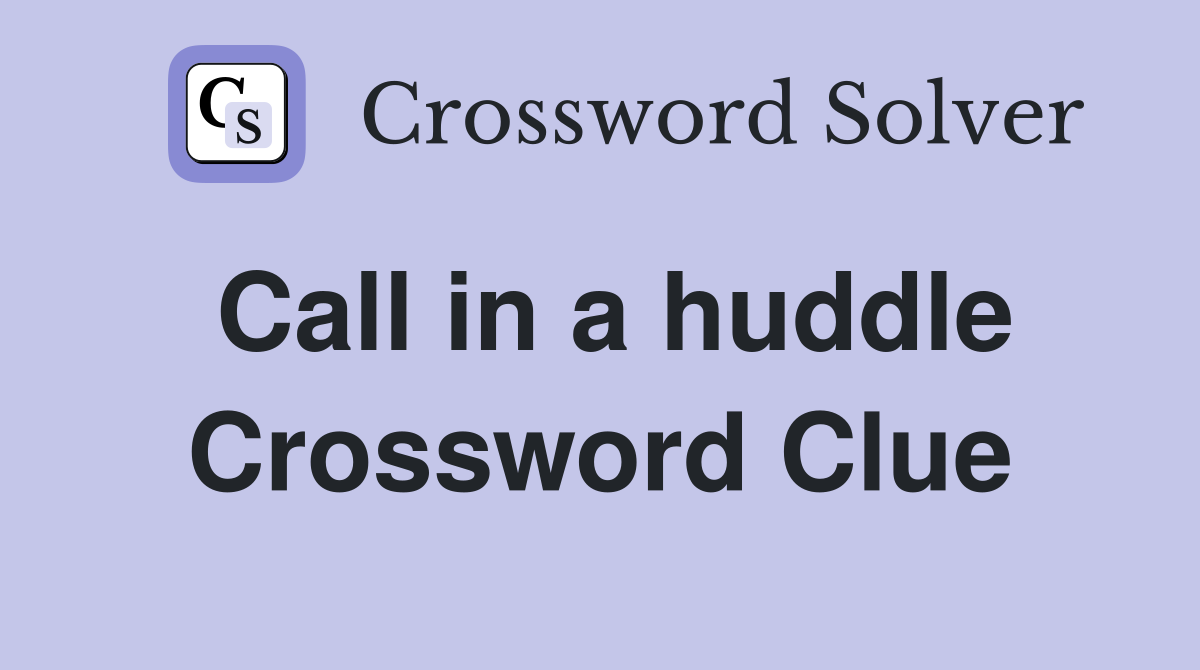 Call in a huddle Crossword Clue
