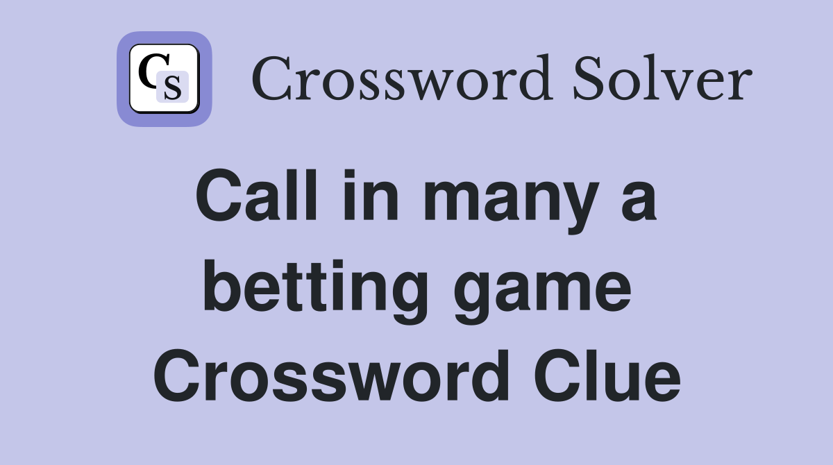Call in many a betting game Crossword Clue