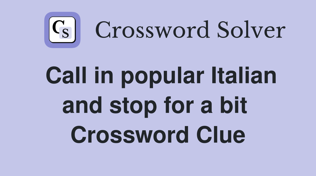 Call in popular Italian and stop for a bit  Crossword Clue
